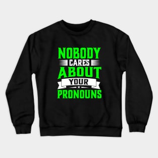 Nobody Cares About Your Pronouns funny accent sarcasm Crewneck Sweatshirt